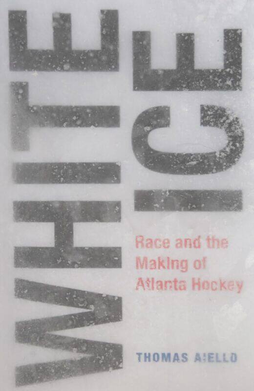 

White Ice: Race and the Making of Atlanta Hockey