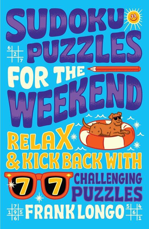 

Sudoku Puzzles for the Weekend: Relax & Kick Back with 77 Challenging Puzzles