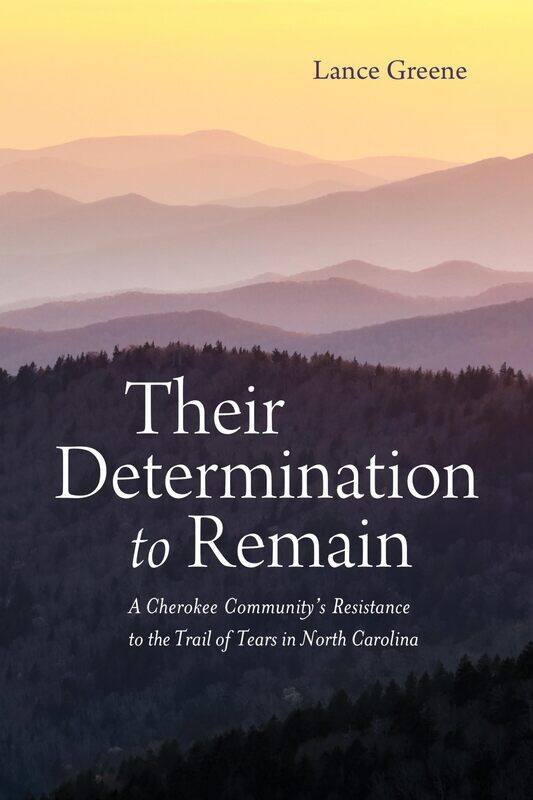 

Their Determination to Remain: A Cherokee Community's Resistance to the Trail of Tears in North Carolina