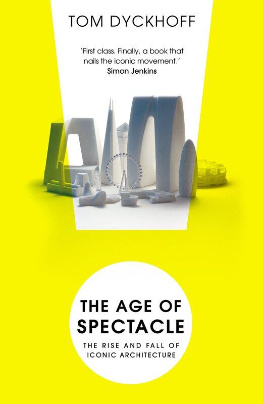 

The Age of Spectacle: Adventures in Architecture and the 21st-Century Ci
