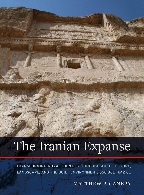 

The Iranian Expanse: Transforming Royal Identity Through Architecture,