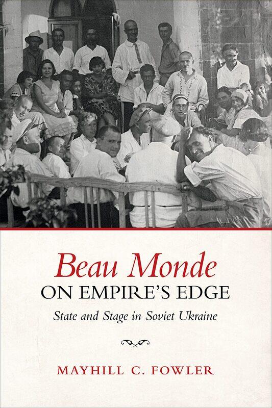 

Beau Monde on Empire's Edge: State and Stage in Soviet Ukraine