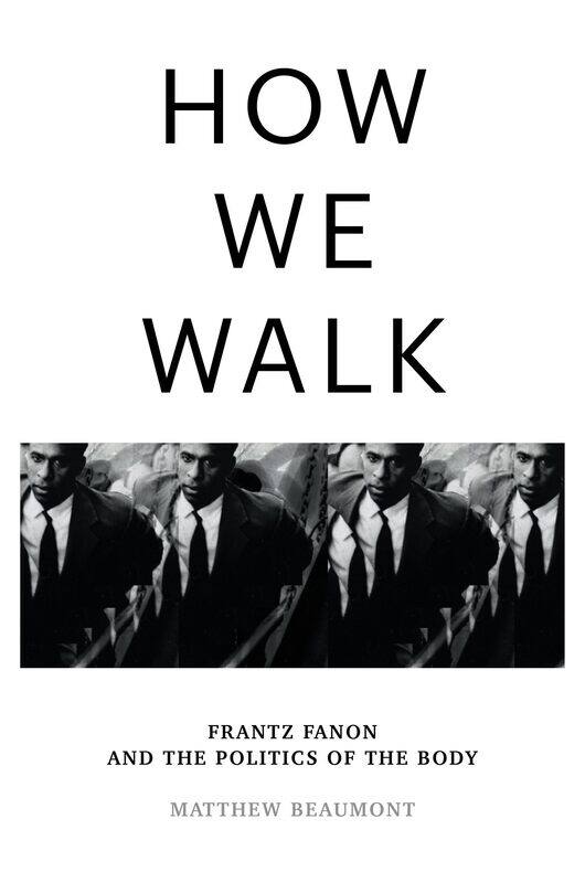 

How We Walk: Frantz Fanon and the Politics of the Body