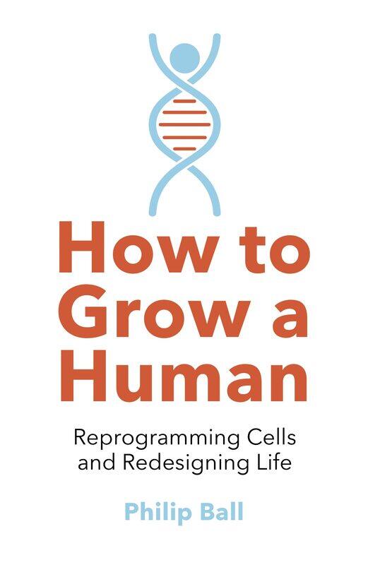 

William Collins How to Grow a Human: Reprogramming Cells and Redesigning Life
