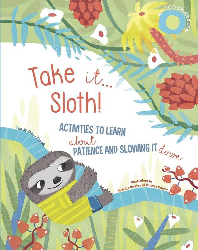 

Take It... Sloth!: Activities to Learn About Patience and Slowing It Down