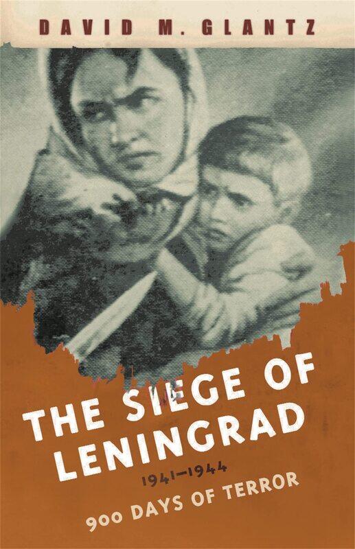 

The Siege of Leningrad: 900 Days of Terror