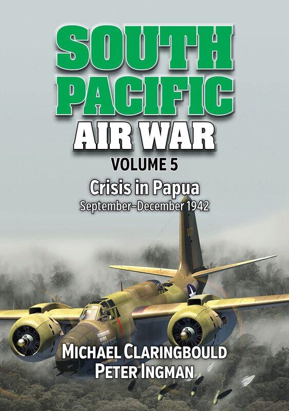 

South Pacific Air War Volume 5: Crisis in Papua September - December 1942