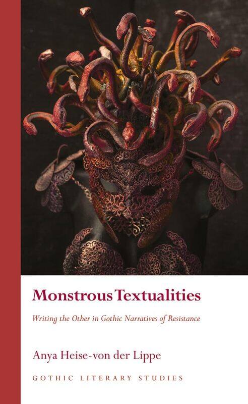 

Monstrous Textualities: Writing the Other in Gothic Narratives of Resistance