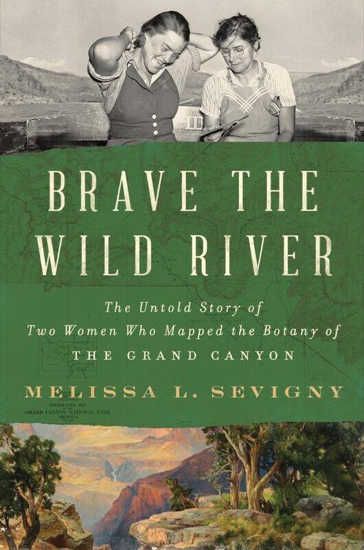 

Brave the Wild River: The Untold Story of Two Women Who Mapped the Botany of the Grand Canyon