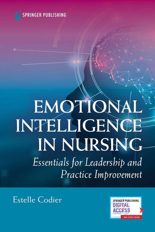 

Emotional Intelligence in Nursing: Essentials for Leadership and Practice Improvement