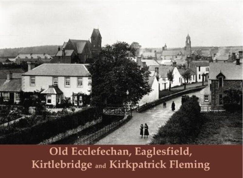 

Old Ecclefechan, Eaglesfield, Kirtlebridge and Kirkpatrick Fleming