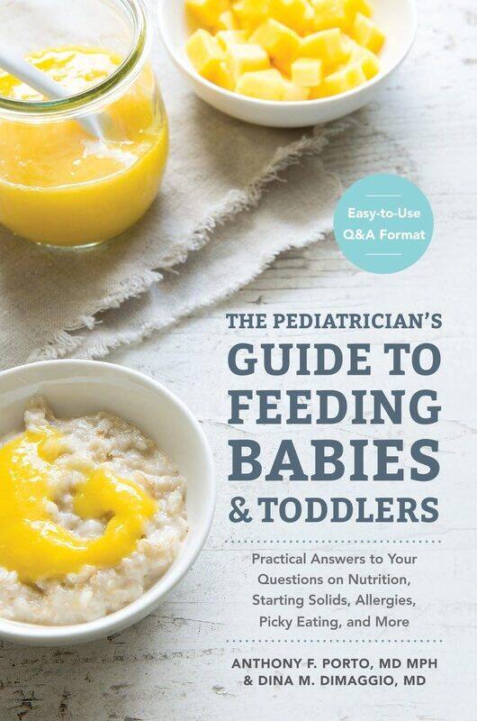

The Pediatrician's Guide to Feeding Babies and Toddlers: Practical Answers To Your Questions on Nutrition, Starting Solids, Allergies, Picky Eating, a