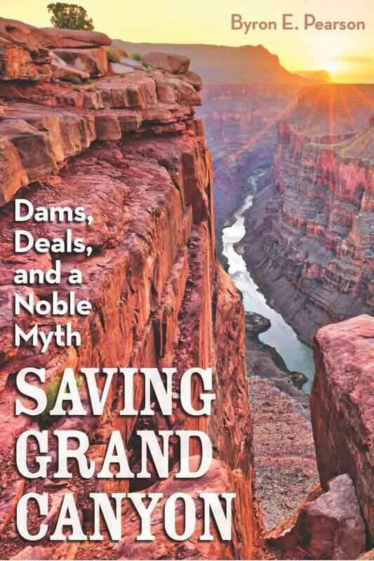 

Saving Grand Canyon: Dams, Deals, and a Noble Myth
