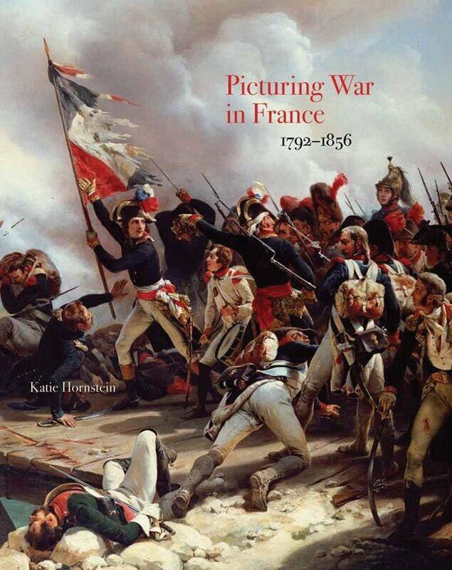 

Picturing War in France, 1792-1856