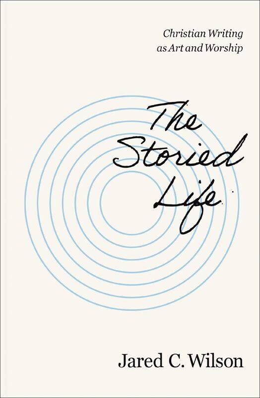 

The Storied Life: Christian Writing as Art and Worship