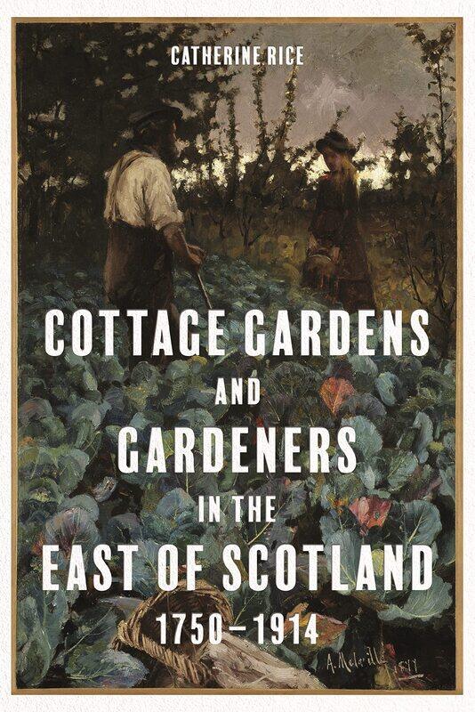 

Cottage Gardens and Gardeners in the East of Scotland, 1750-1914