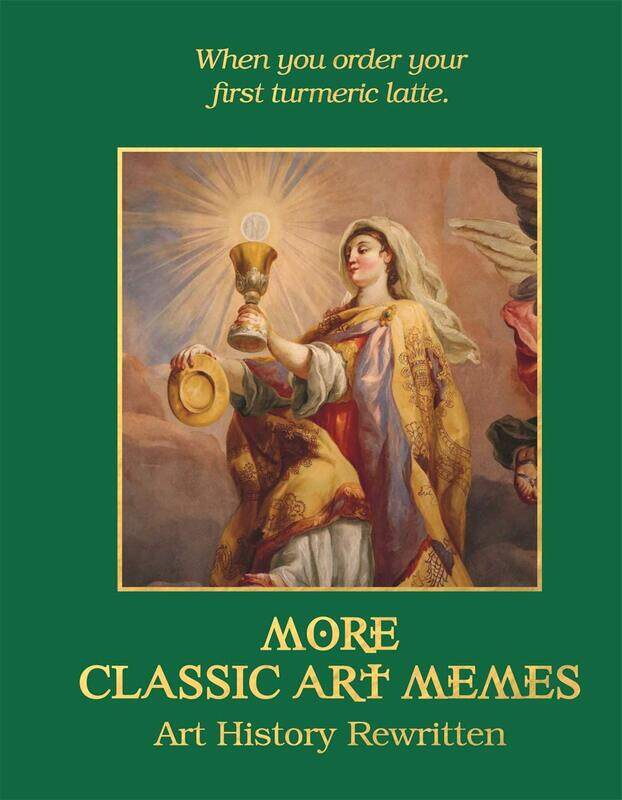 

More Classic Art Memes: Art History Rewritten