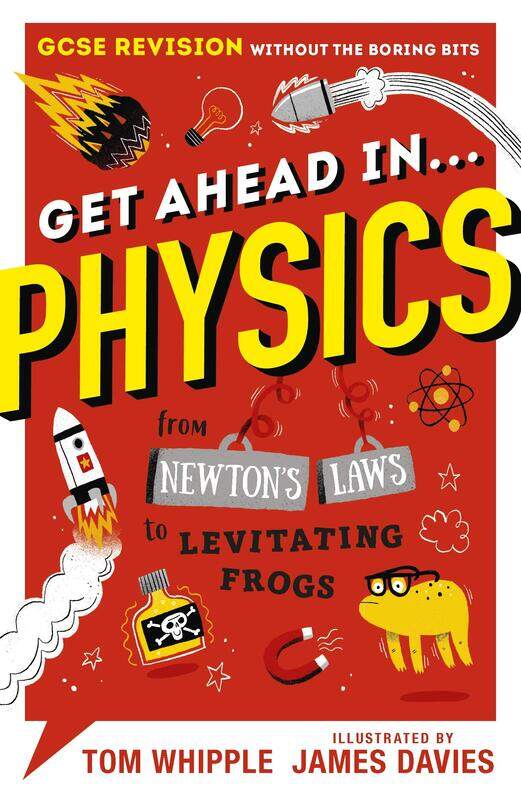 

Get Ahead in ... PHYSICS: GCSE Revision without the boring bits, from Newton