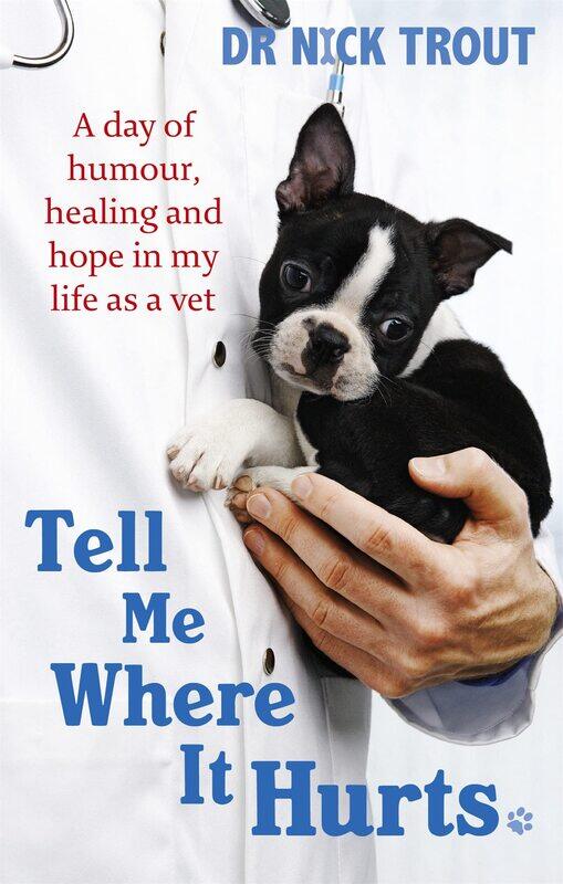 

Tell Me Where It Hurts: A Day of Humour, Healing and Hope in My Life as a Vet