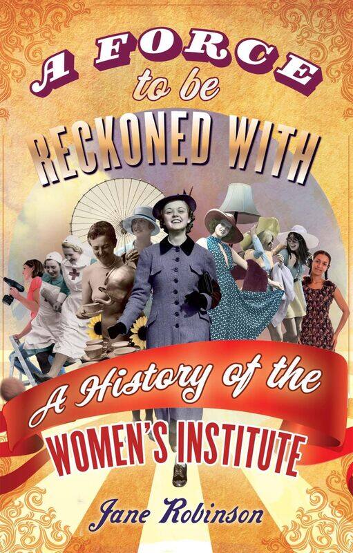

A Force To Be Reckoned With: A History of the Women's Institute