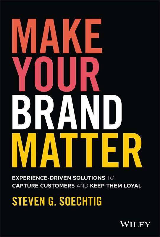 

Make Your Brand Matter: Experience-Driven Solutions to Capture Customers and Keep Them Loyal