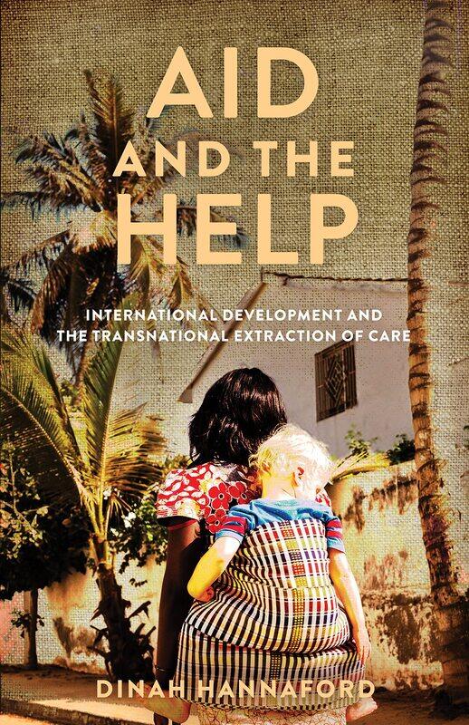 

Aid and the Help: International Development and the Transnational Extraction of Care