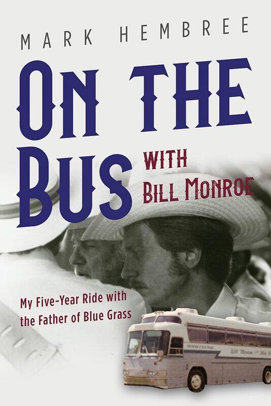 

On the Bus with Bill Monroe: My Five-Year Ride with the Father of Blue Grass