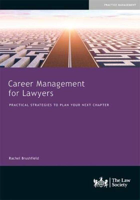 

Career Management for Lawyers: Practical Strategies to Plan your Next Chapter