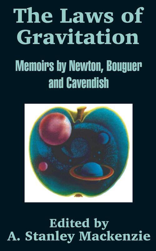 

The Laws of Gravitation: Memoirs by Newton, Bouguer and Cavendish