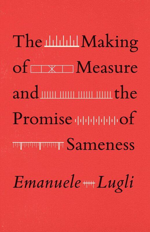

The Making of Measure and the Promise of Sameness