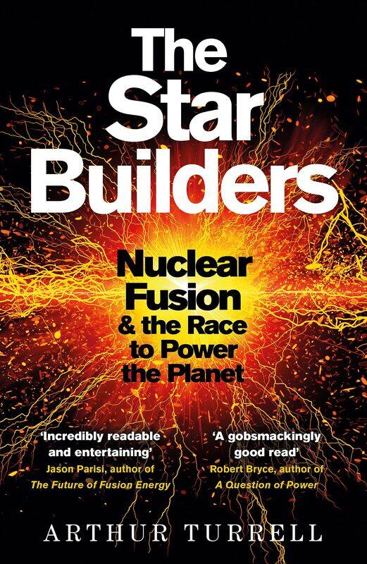 

The Star Builders: Nuclear Fusion and the Race to Power the Planet