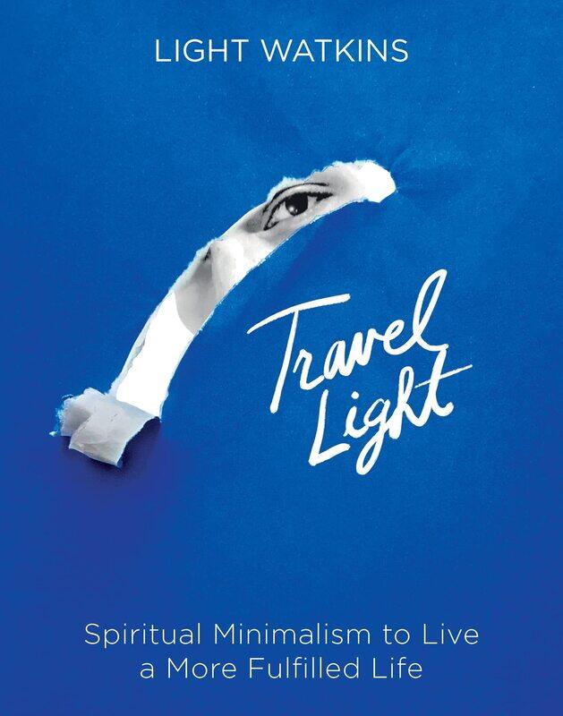 

Travel Light: Spiritual Minimalism to Live a More Fulfilled Life
