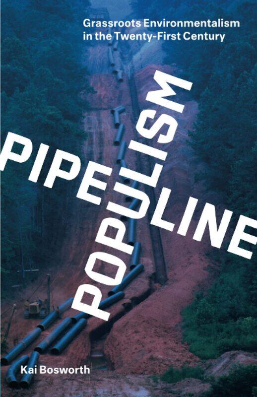 

Pipeline Populism: Grassroots Environmentalism in the Twenty-First Century