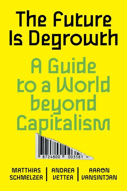 

The Future is Degrowth: A Guide to a World Beyond Capitalism
