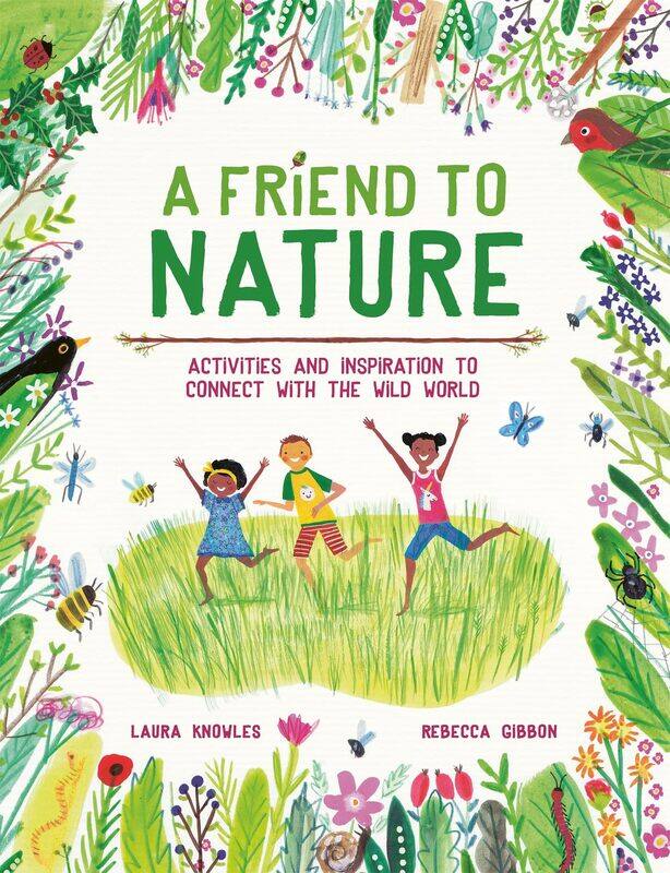 

A Friend to Nature: Activities and Inspiration to Connect With the Wild World