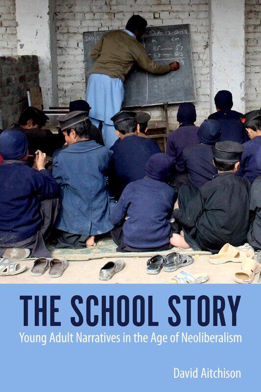 

School Story: Young Adult Narratives in the Age of Neoliberalism