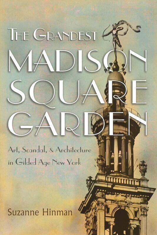 

The Grandest Madison Square Garden: Art, Scandal, and Architecture in Gilded Age New York