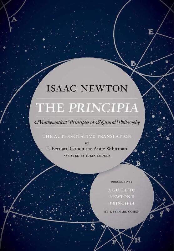 

University of California Press The Principia: The Authoritative Translation and Guide: Mathematical Principles Natural Philosophy