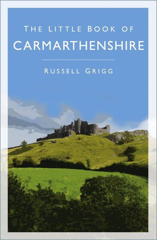 

The History Press Ltd Little Book of Carmarthenshire