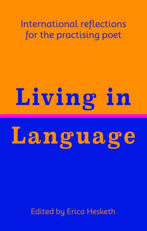 

Living in Language: International Reflections for the Practising Poet