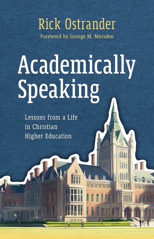 

Academically Speaking: Lessons from a Life in Christian Higher Education