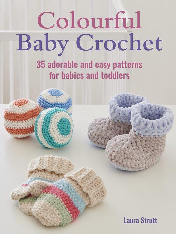 

Colourful Baby Crochet: 35 adorable and easy patterns for babies and toddlers