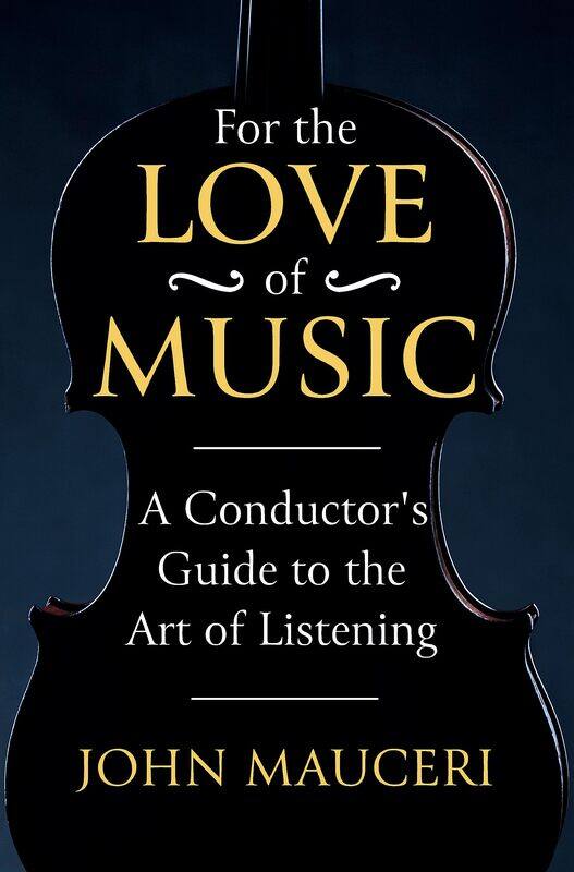 

For the Love of Music: A Conductor's Guide to the Art of Listening