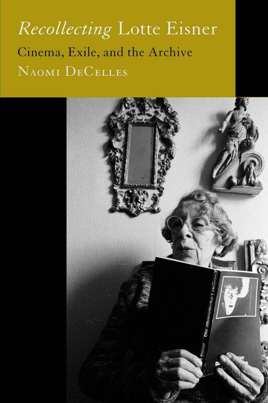 

Recollecting Lotte Eisner: Cinema, Exile, and the Archive