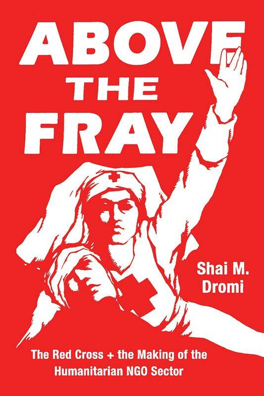 

Above the Fray: The Red Cross and the Making of the Humanitarian Ngo Sector