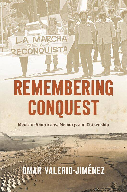 

Remembering Conquest: Mexican Americans, Memory, and Citizenship