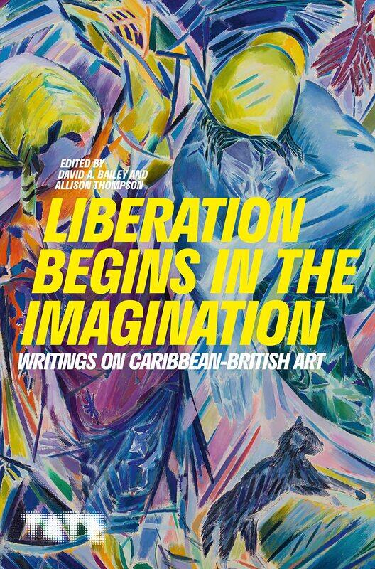 

Liberation Begins in the Imagination: Writings on Caribbean British Art