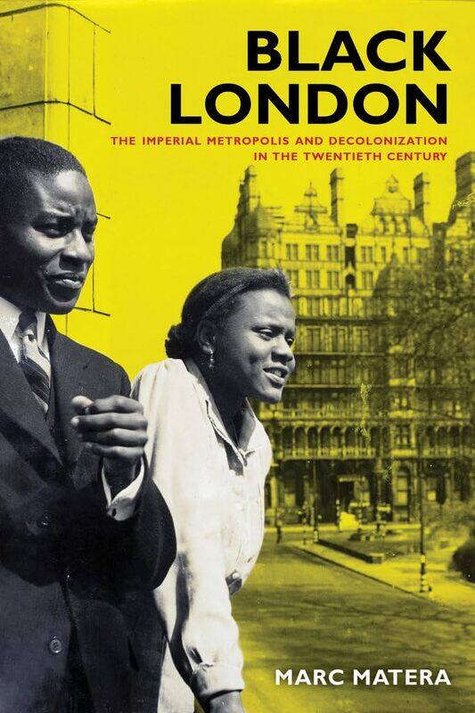 

Black London: The Imperial Metropolis and Decolonization in the Twentieth Century