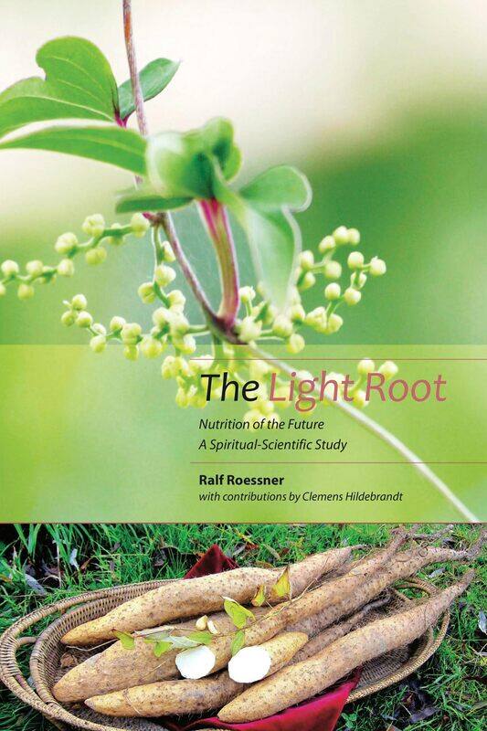 

The Light Root: Nutrition of the Future, a Spiritual-Scientific Study