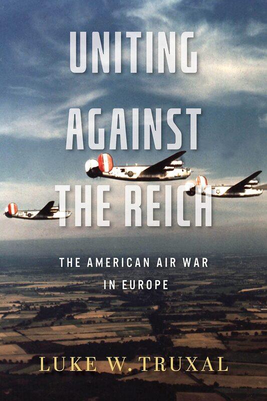 

Uniting Against the Reich: The American Air War in Europe